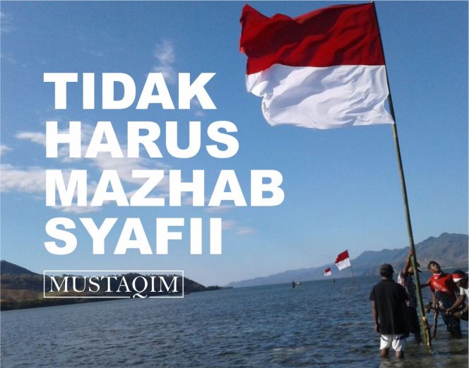 
					Indonesia Tidak harus Bermazhab Syafi’i